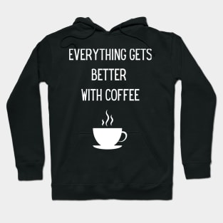 Everything gets better with coffee! Hoodie